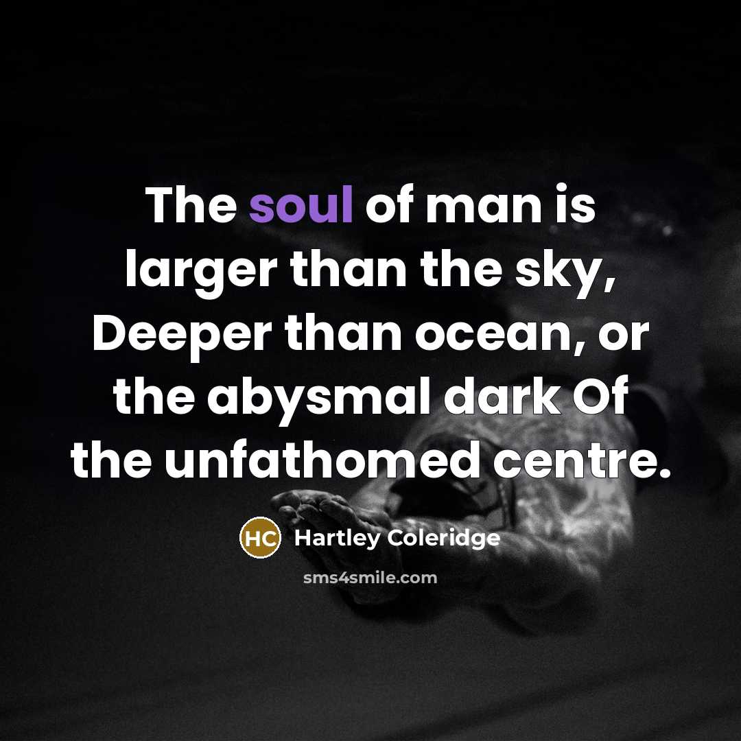 “The soul of man is larger than the sky, Deeper…” quote by Hartley Coleridge
