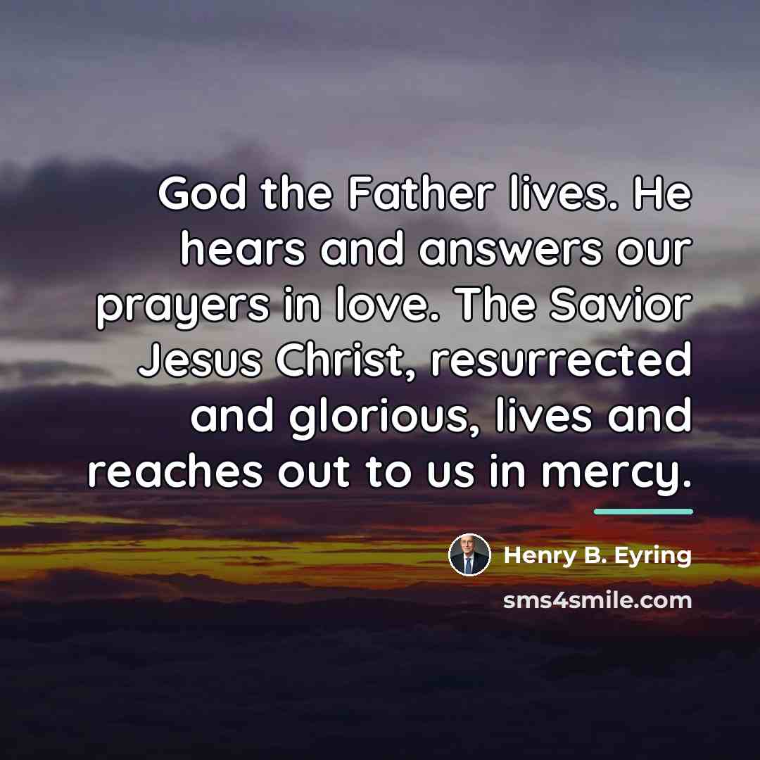 “God the Father lives. He hears and answers our prayers…” quote by Henry B. Eyring