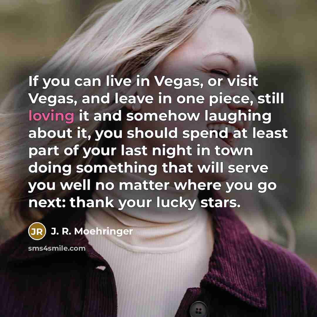 “If you can live in Vegas, or visit Vegas, and…” quote by J. R. Moehringer