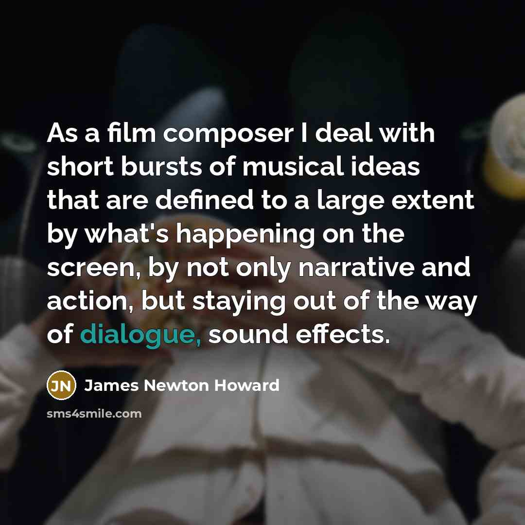 “As a film composer I deal with short bursts of…” quote by James Newton Howard