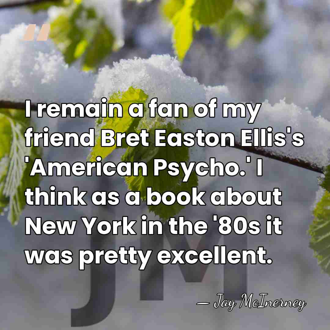I remain a fan of my friend Bret Easton Ellis's 'American Psycho.'&hellip; - Jay McInerney