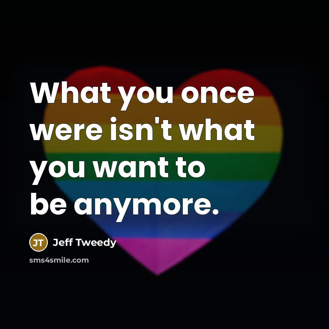 “What you once were isn't what you want to be anymore.” quote by Jeff Tweedy