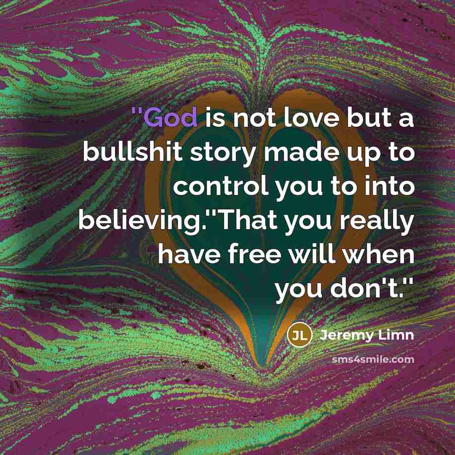 “''God is not love but a bullshit story made up…” quote by Jeremy Limn