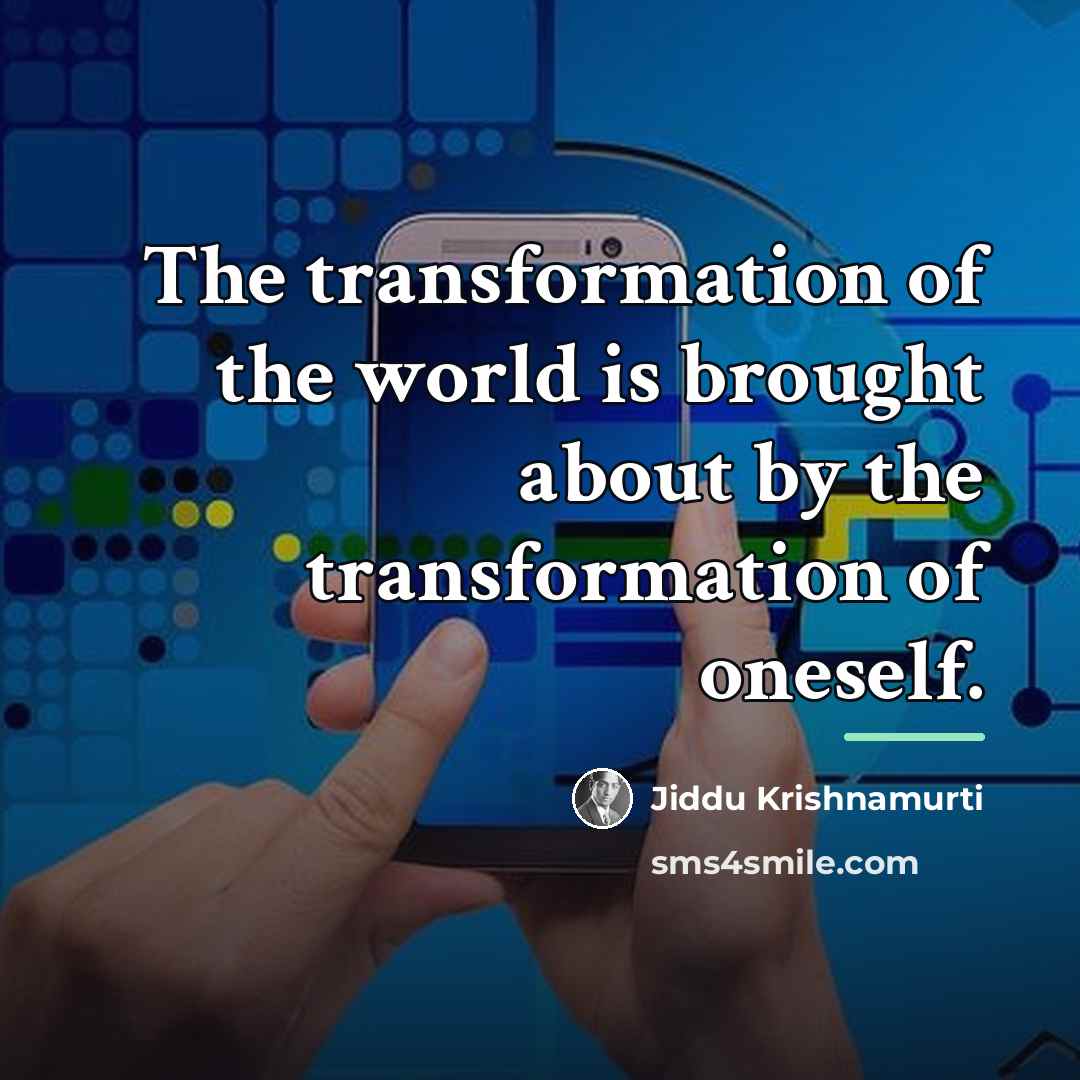 “The transformation of the world is brought about by the…” quote by Jiddu Krishnamurti