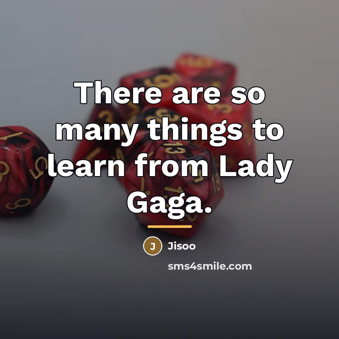 “There are so many things to learn from Lady Gaga.…” quote by Jisoo