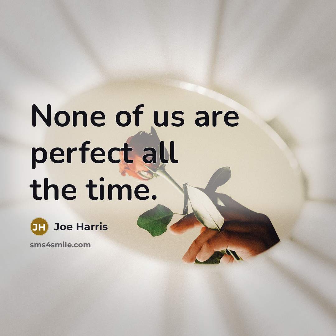 “None of us are perfect all the time.…” quote by Joe Harris