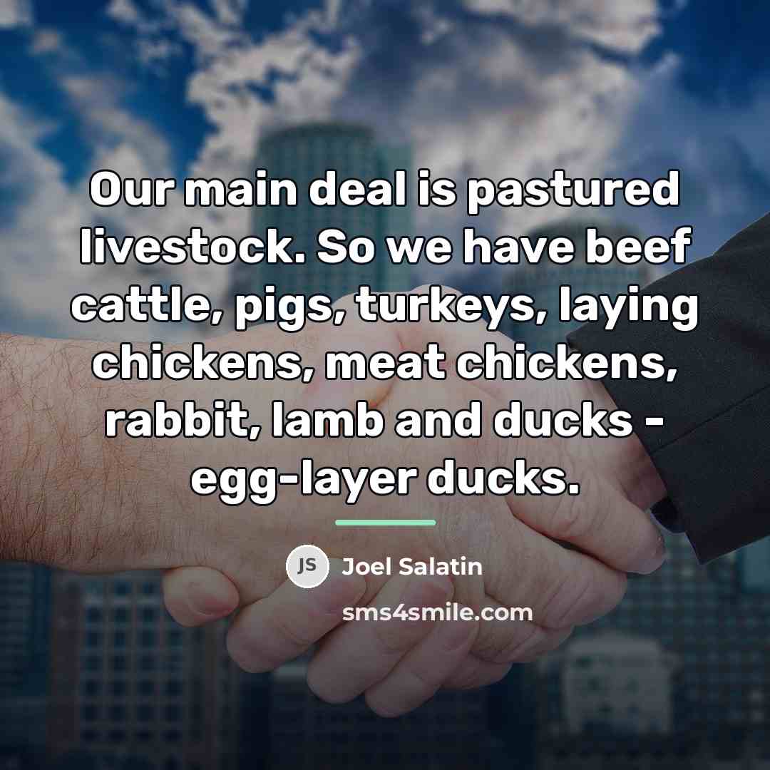 “Our main deal is pastured livestock. So we have beef…” quote by Joel Salatin
