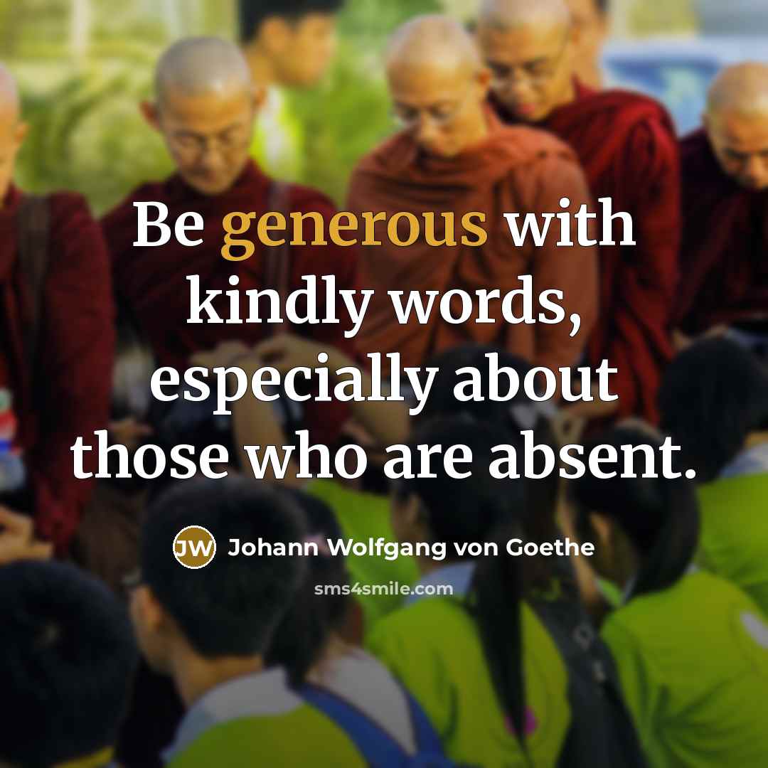 “Be generous with kindly words, especially about those who are…” quote by Johann Wolfgang von Goethe