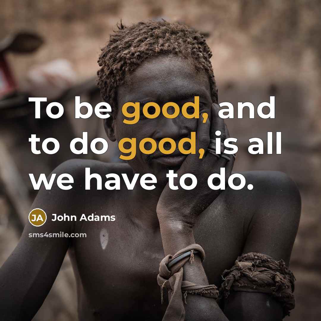 “To be good, and to do good, is all we…” quote by John Adams