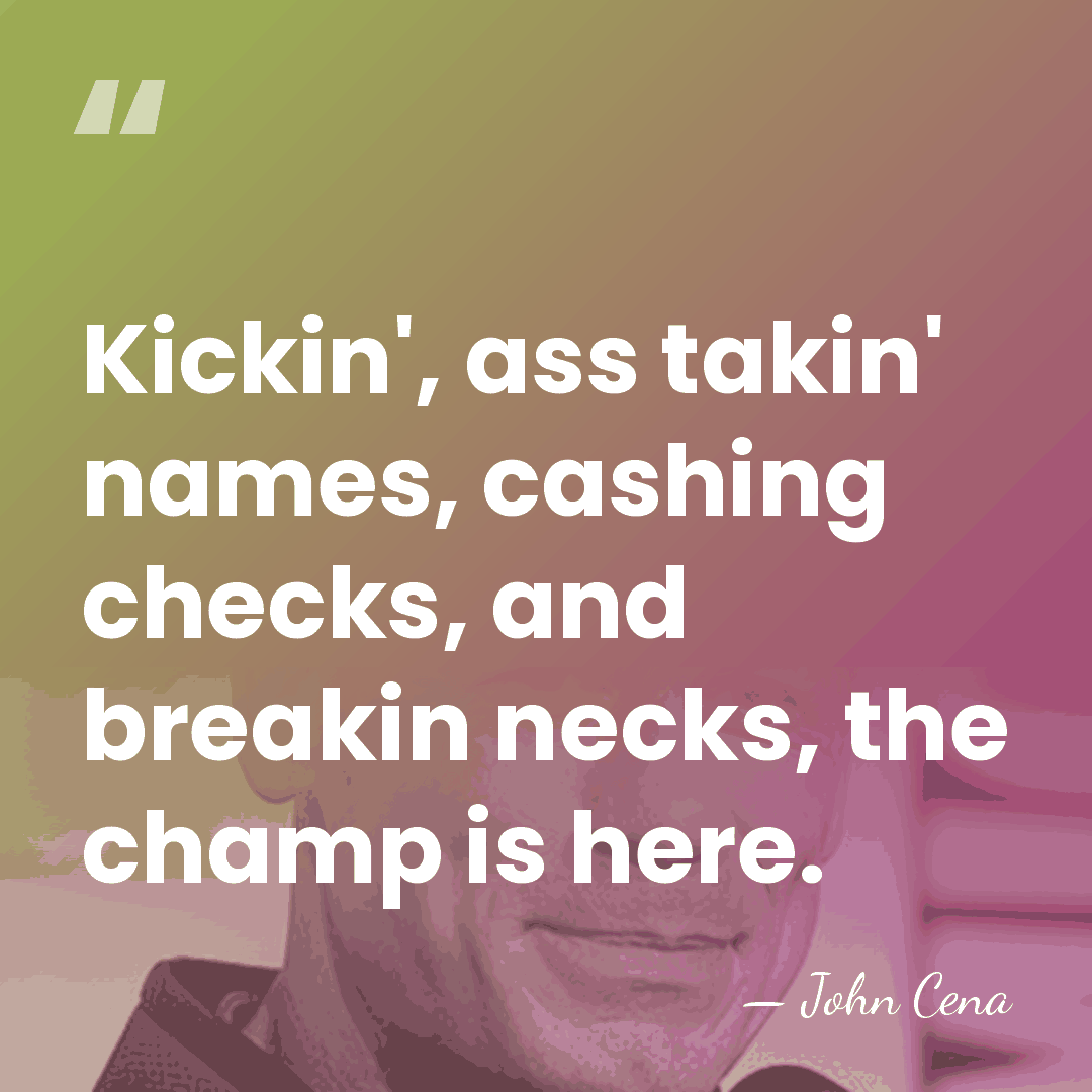 Kickin', ass takin' names, cashing checks, and breakin necks, the champ is&hellip; - John Cena