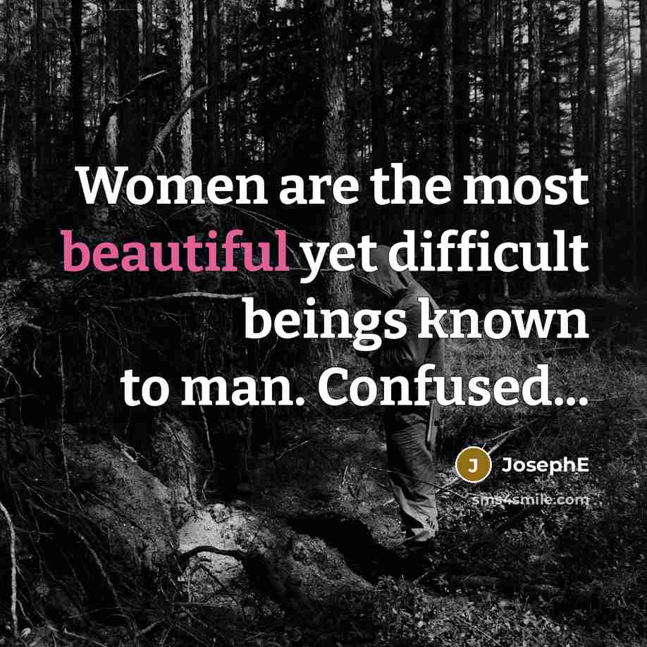 “Women are the most beautiful yet difficult beings known to…” quote by JosephE