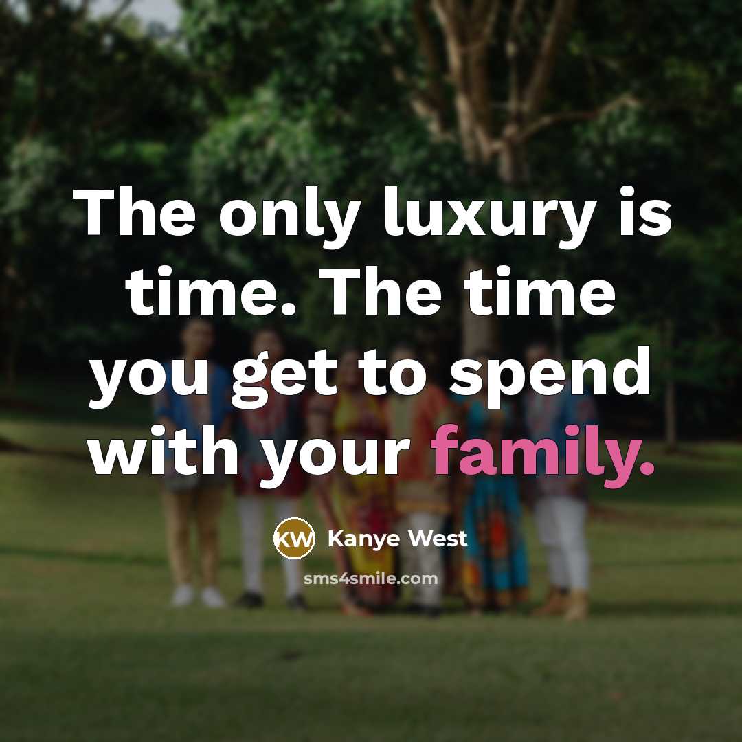 “The only luxury is time. The time you get to…” quote by Kanye West