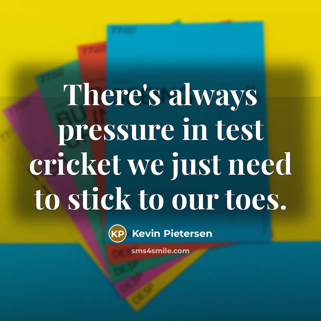 “There's always pressure in test cricket we just need to…” quote by Kevin Pietersen