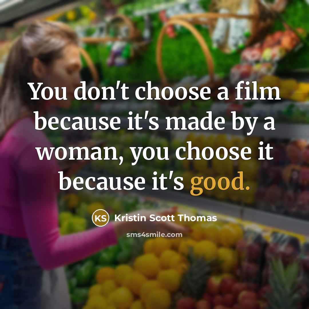 “You don't choose a film because it's made by a…” quote by Kristin Scott Thomas