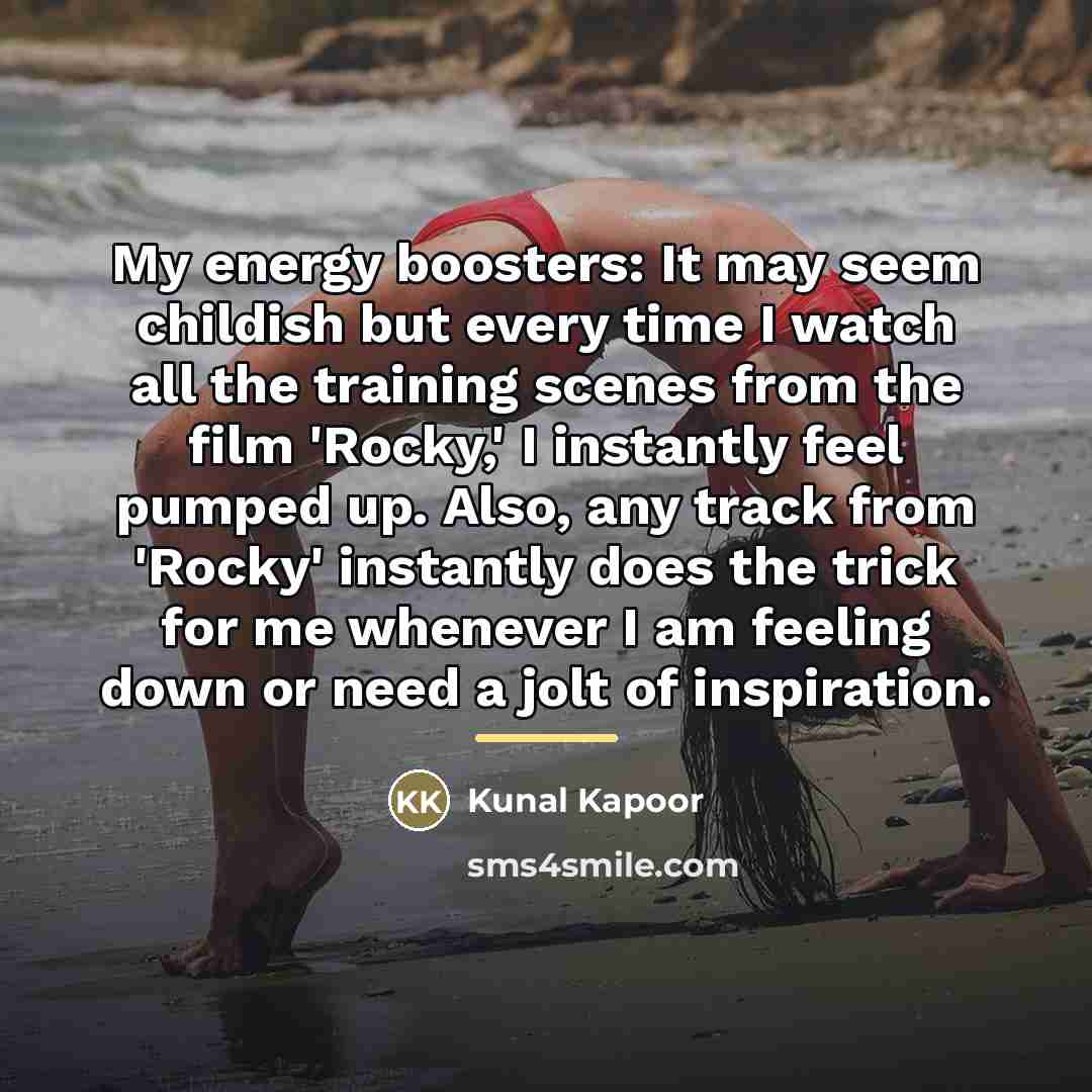 “My energy boosters: It may seem childish but every time…” quote by Kunal Kapoor