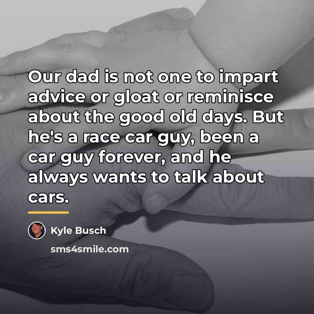 “Our dad is not one to impart advice or gloat…” quote by Kyle Busch