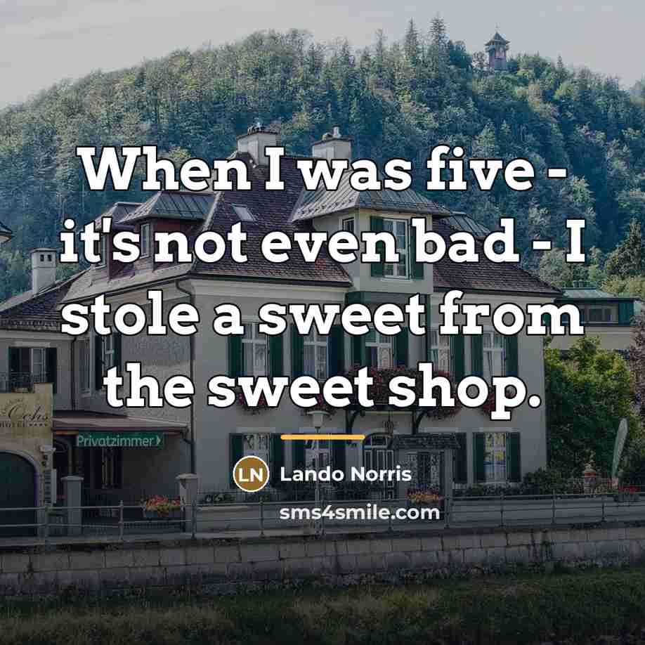 “When I was five - it's not even bad -…” quote by Lando Norris