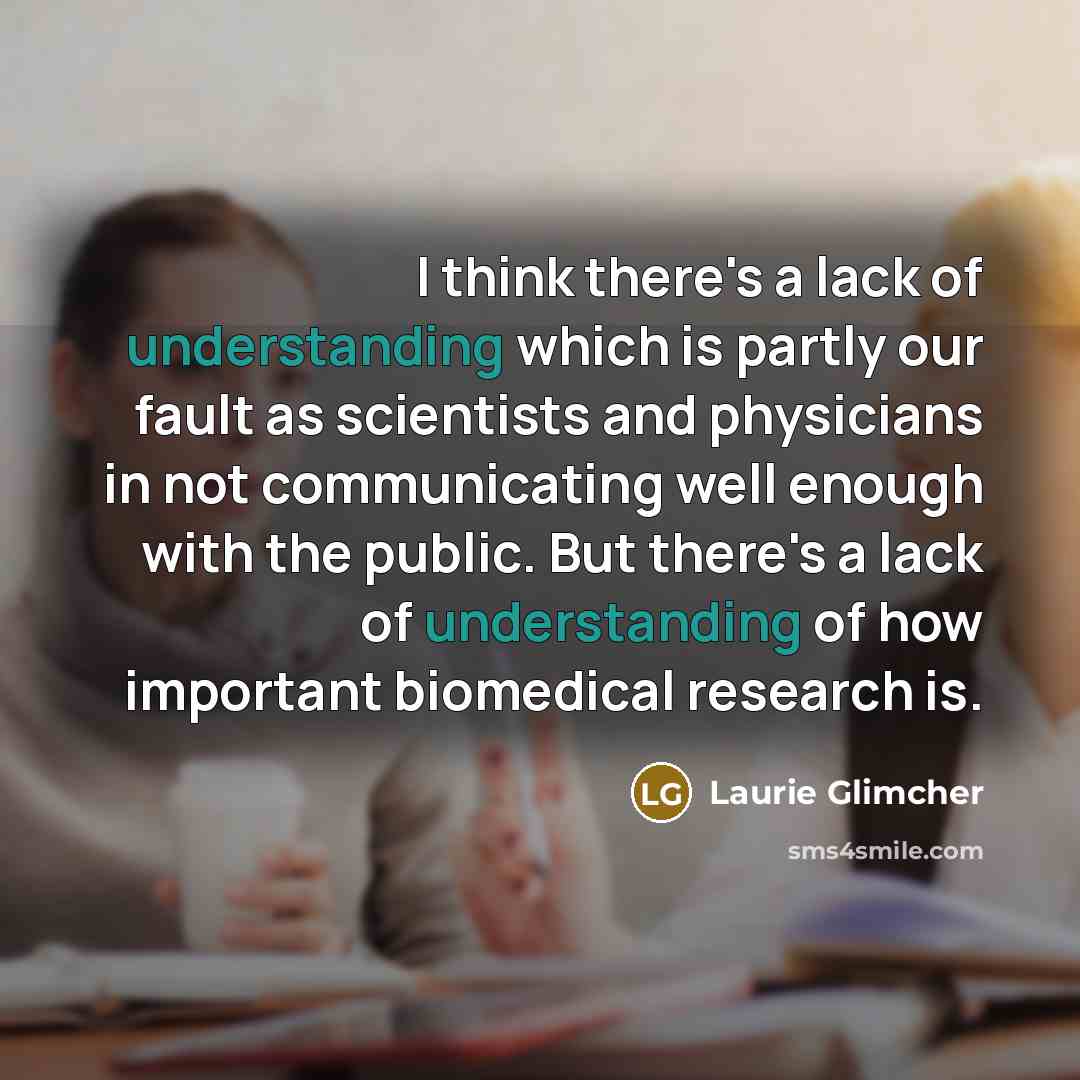 “I think there's a lack of understanding which is partly…” quote by Laurie Glimcher