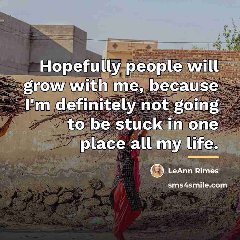 “Hopefully people will grow with me, because I'm definitely not…” quote by LeAnn Rimes
