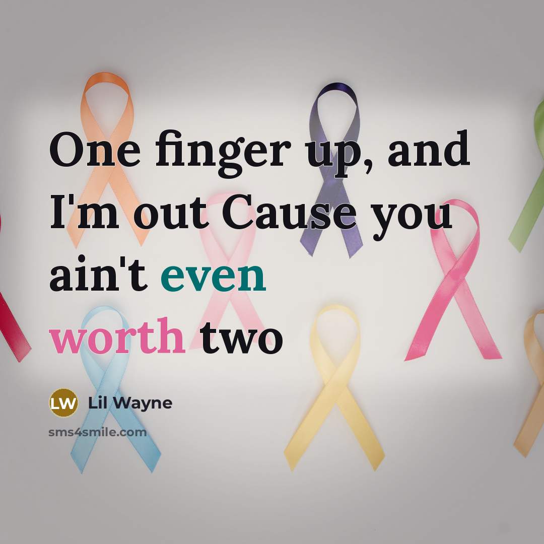 “One finger up, and I'm out Cause you ain't even worth two” quote by Lil Wayne