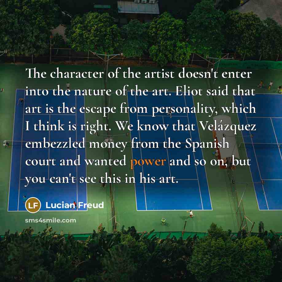 “The character of the artist doesn't enter into the nature…” quote by Lucian Freud