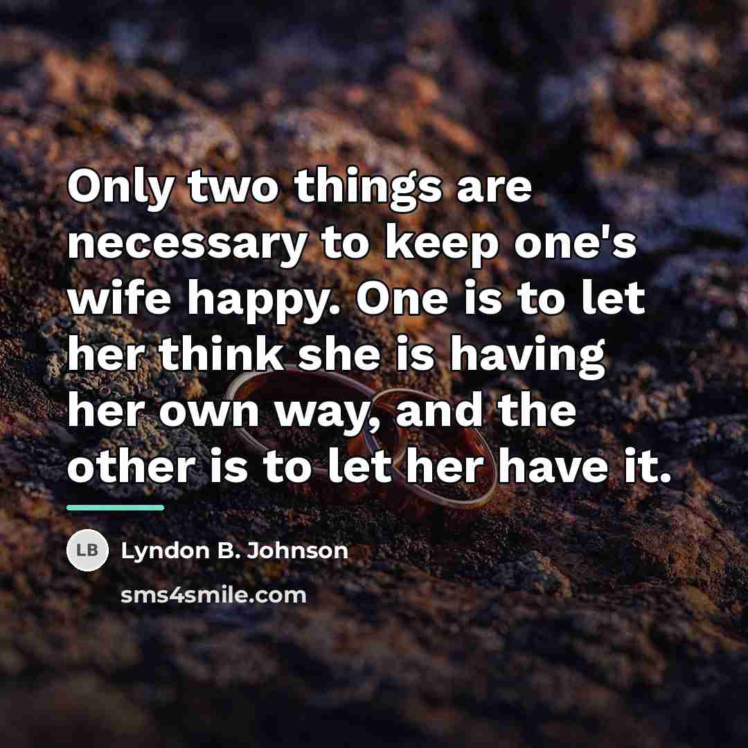 “Only two things are necessary to keep one's wife happy.…” quote by Lyndon B. Johnson