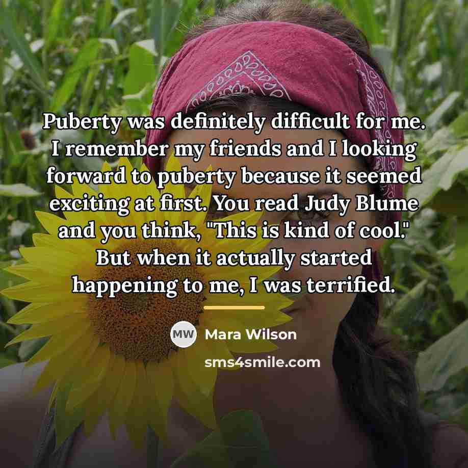 “Puberty was definitely difficult for me. I remember my friends…” quote by Mara Wilson