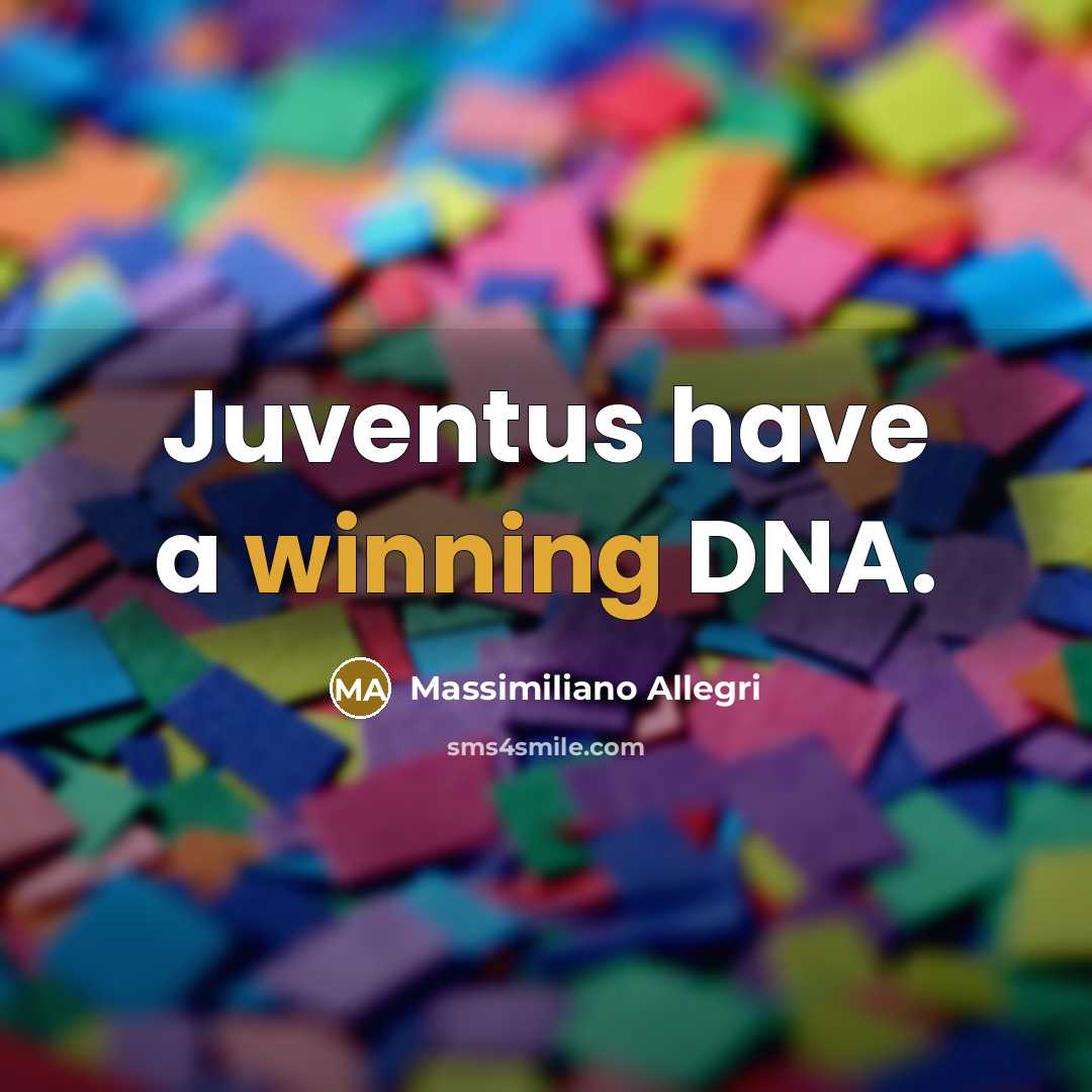 “Juventus have a winning DNA.…” quote by Massimiliano Allegri