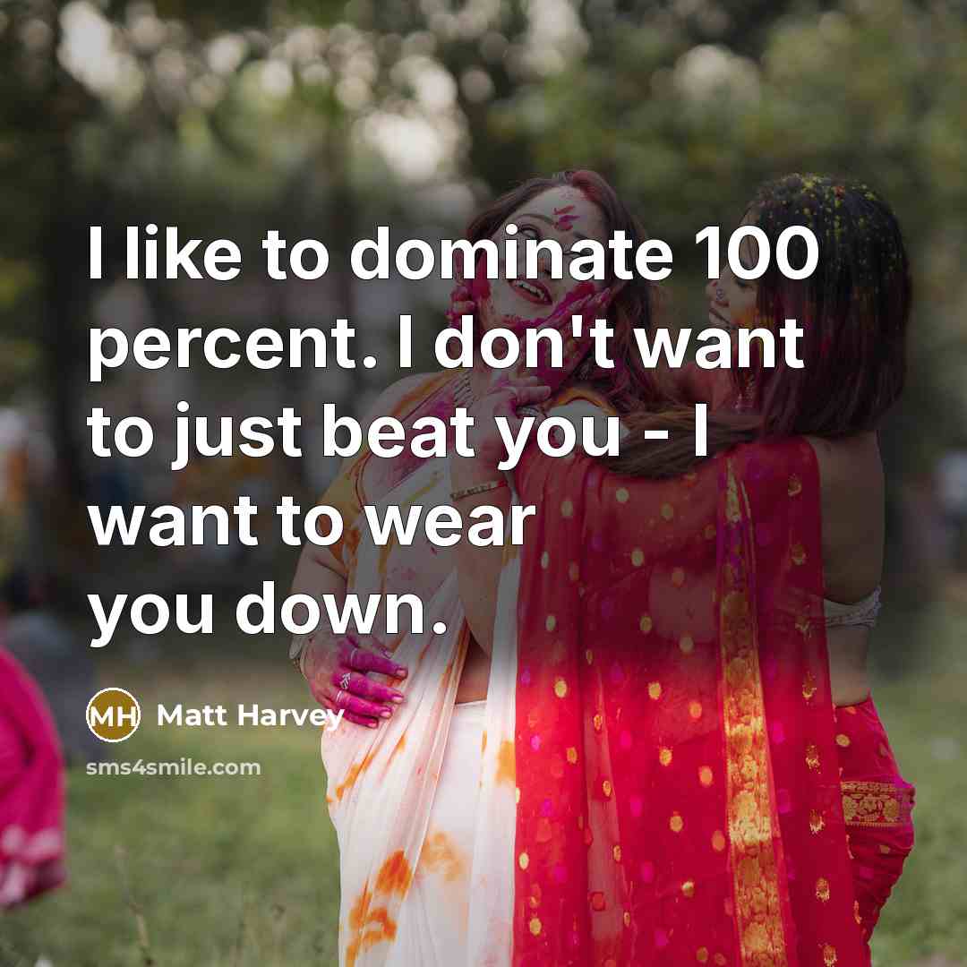 “I like to dominate 100 percent. I don't want to…” quote by Matt Harvey