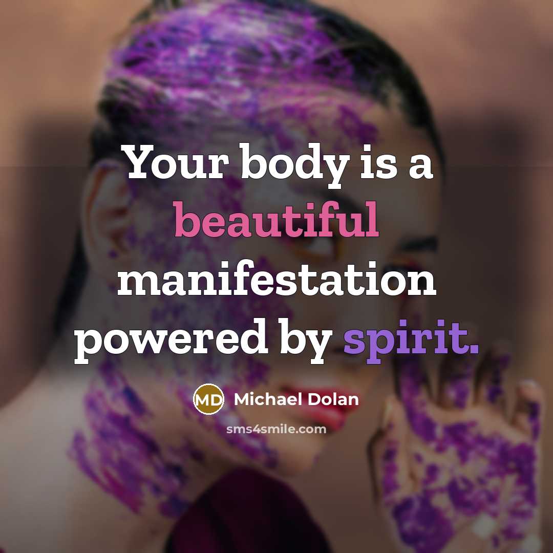 “Your body is a beautiful manifestation powered by spirit.…” quote by Michael Dolan