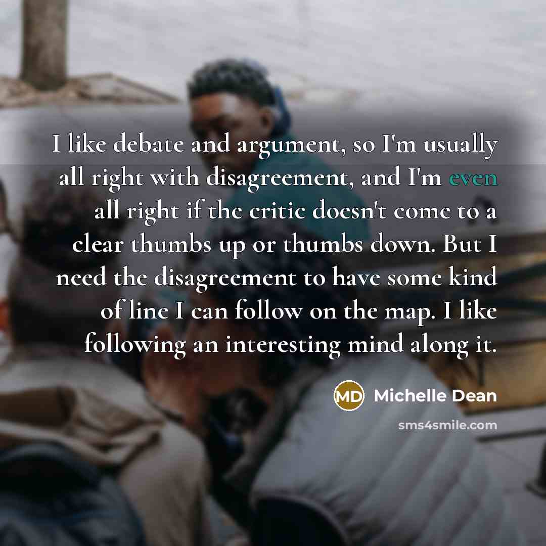 “I like debate and argument, so I'm usually all right…” quote by Michelle Dean