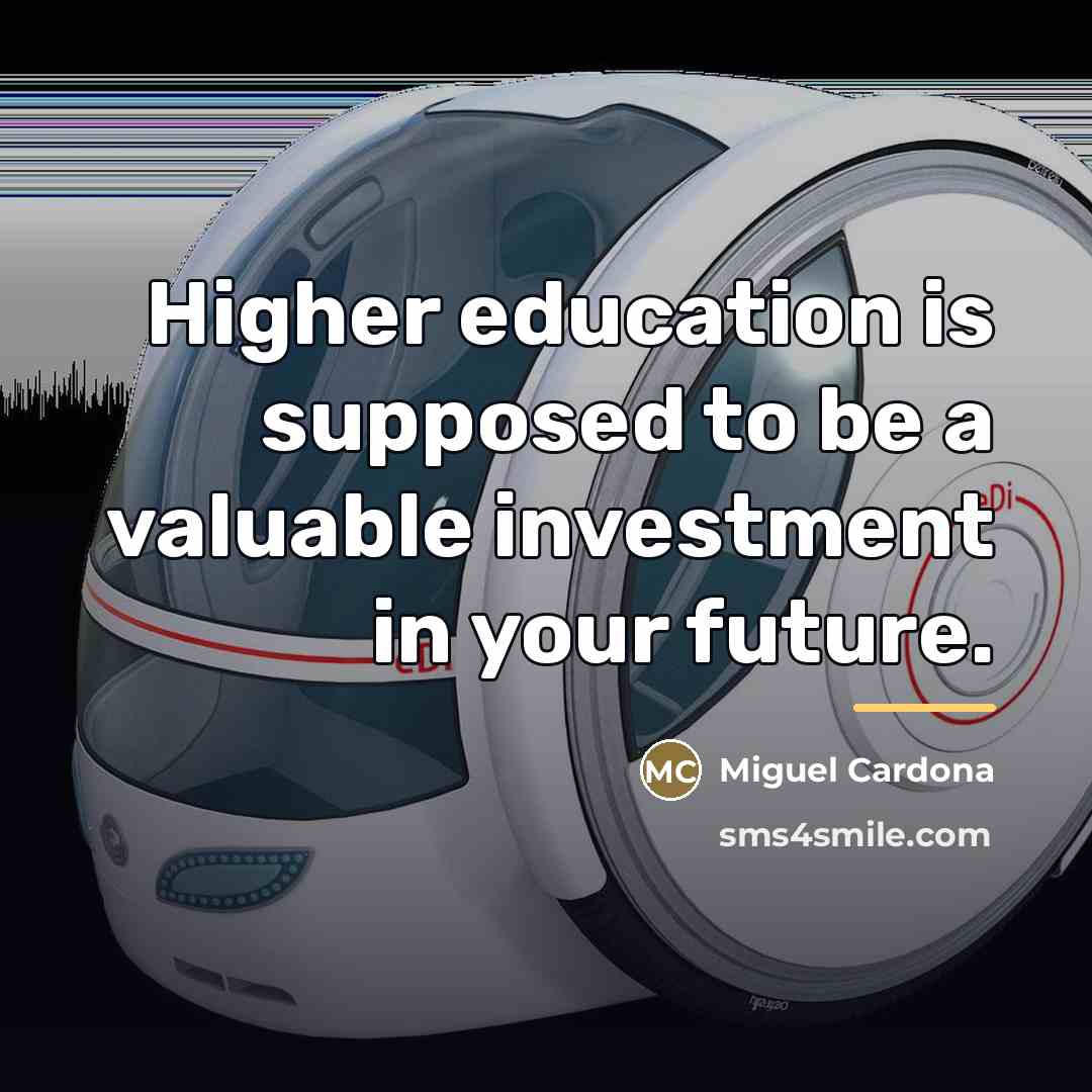 “Higher education is supposed to be a valuable investment in…” quote by Miguel Cardona