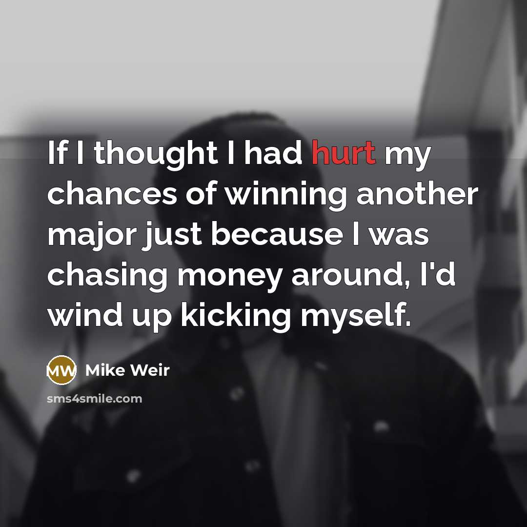 “If I thought I had hurt my chances of winning…” quote by Mike Weir