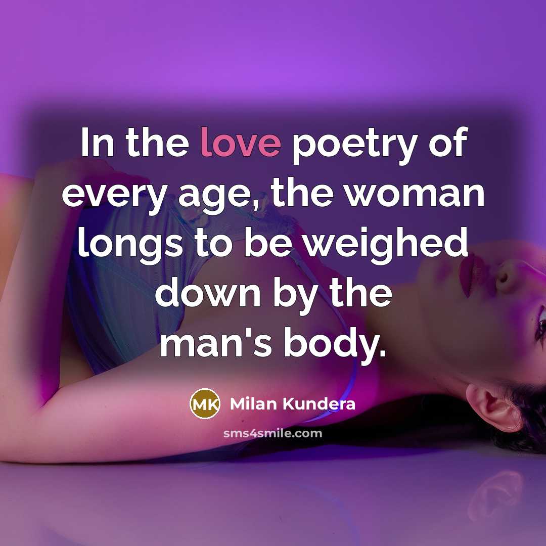 “In the love poetry of every age, the woman longs…” quote by Milan Kundera