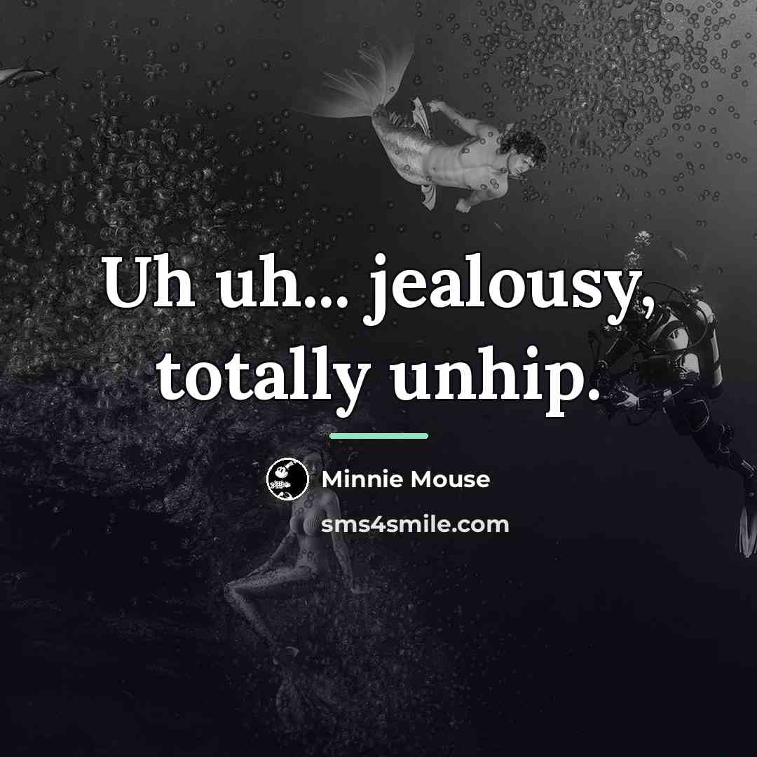 “Uh uh... jealousy, totally unhip.…” quote by Minnie Mouse