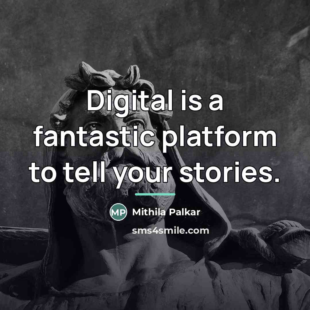 “Digital is a fantastic platform to tell your stories.…” quote by Mithila Palkar