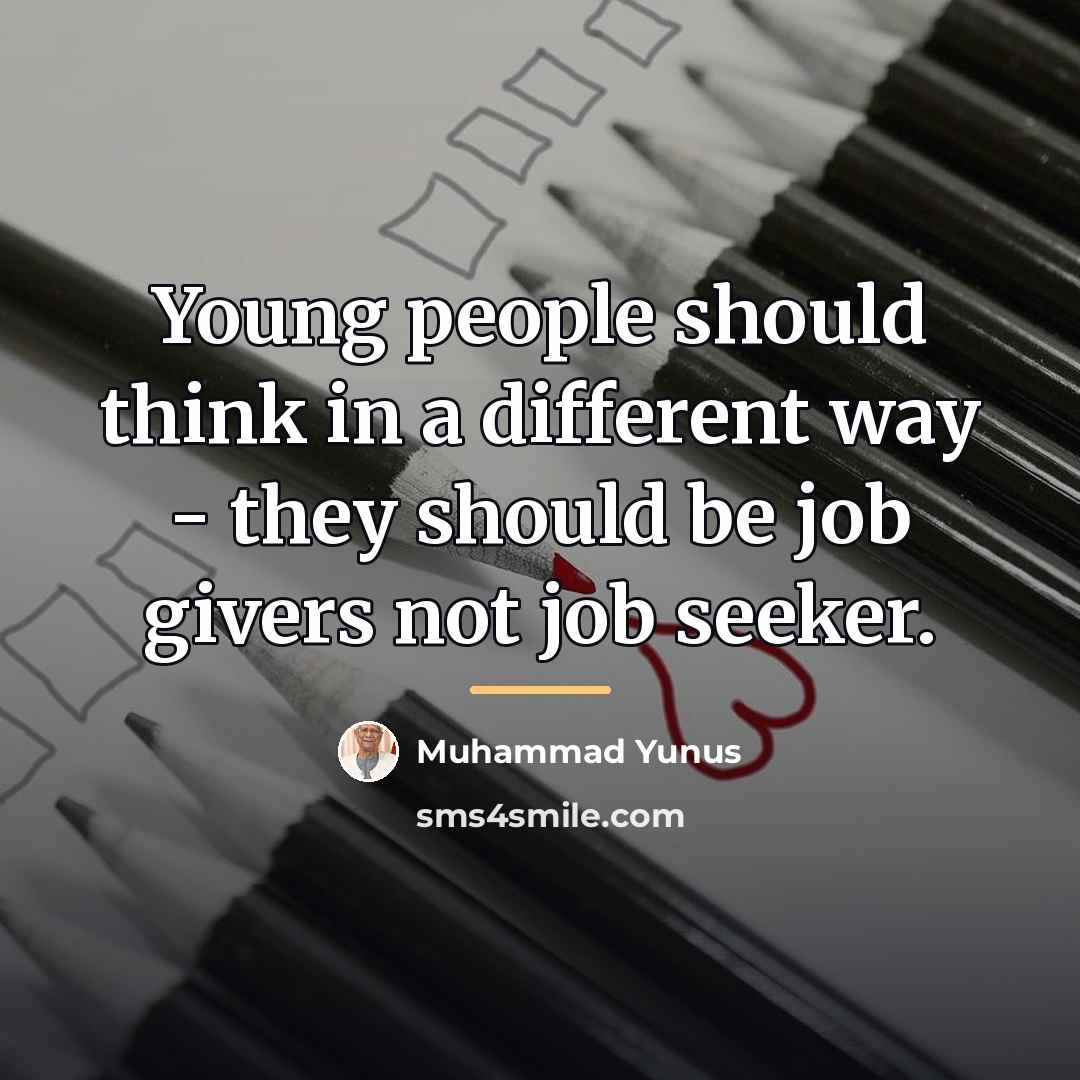 “Young people should think in a different way - they…” quote by Muhammad Yunus