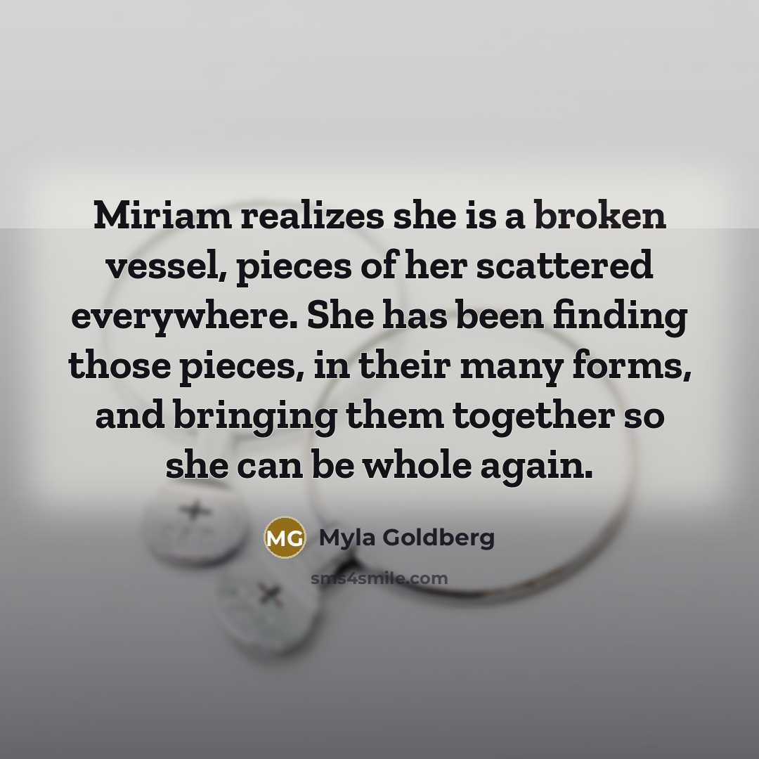 “Miriam realizes she is a broken vessel, pieces of her…” quote by Myla Goldberg