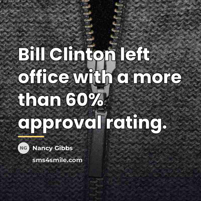 “Bill Clinton left office with a more than 60% approval…” quote by Nancy Gibbs