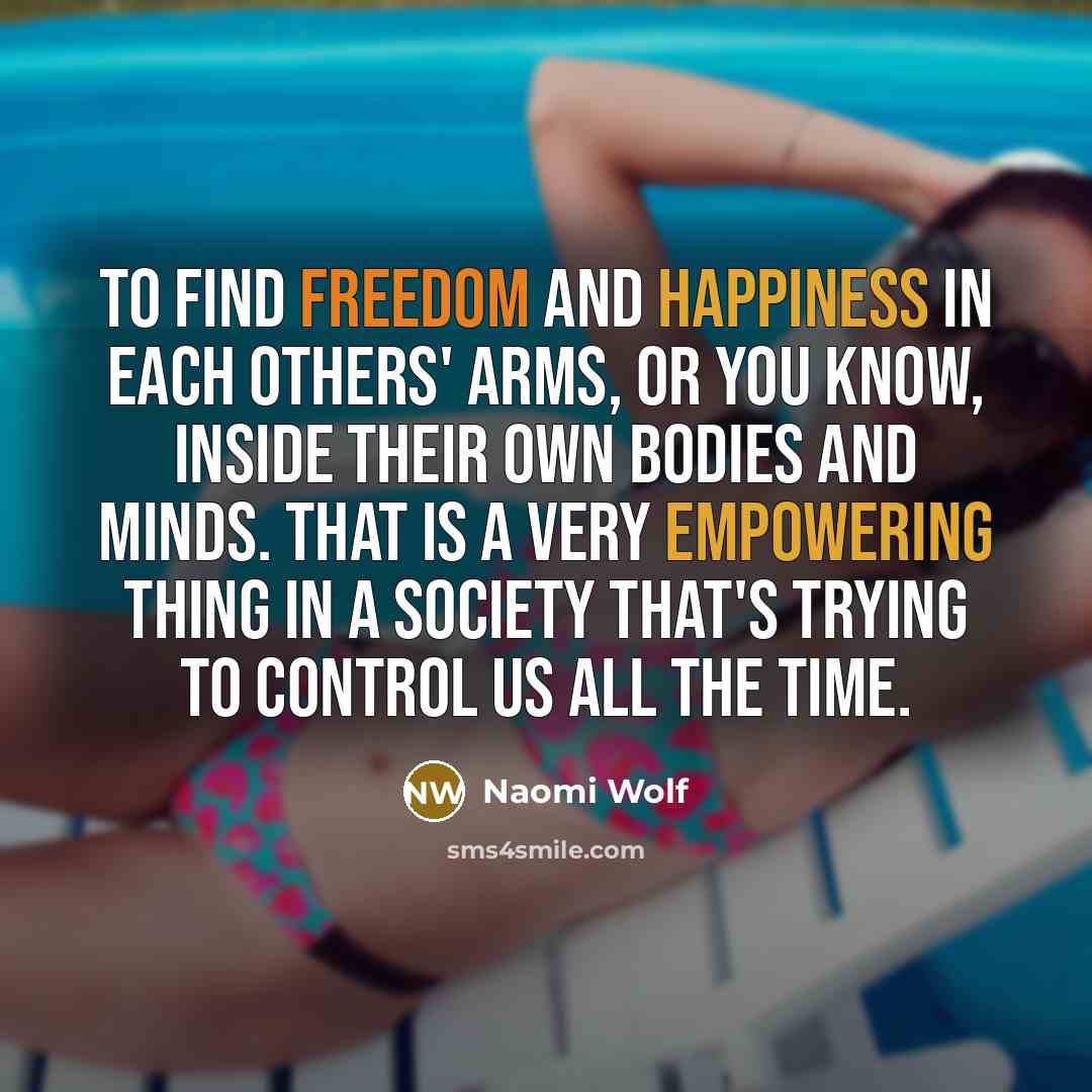 “To find freedom and happiness in each others' arms, or…” quote by Naomi Wolf