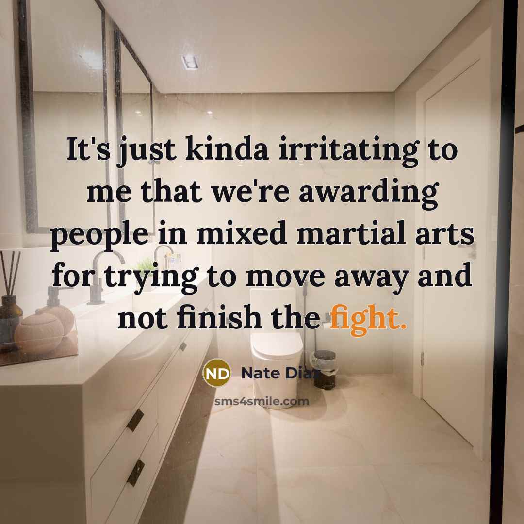 “It's just kinda irritating to me that we're awarding people…” quote by Nate Diaz