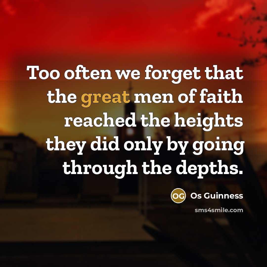 “Too often we forget that the great men of faith…” quote by Os Guinness