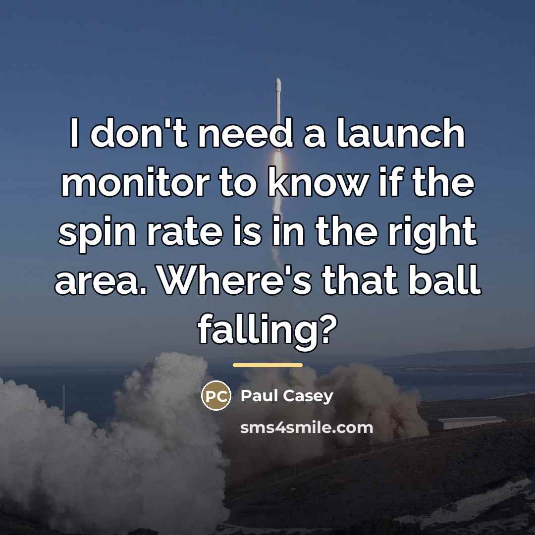 “I don't need a launch monitor to know if the…” quote by Paul Casey