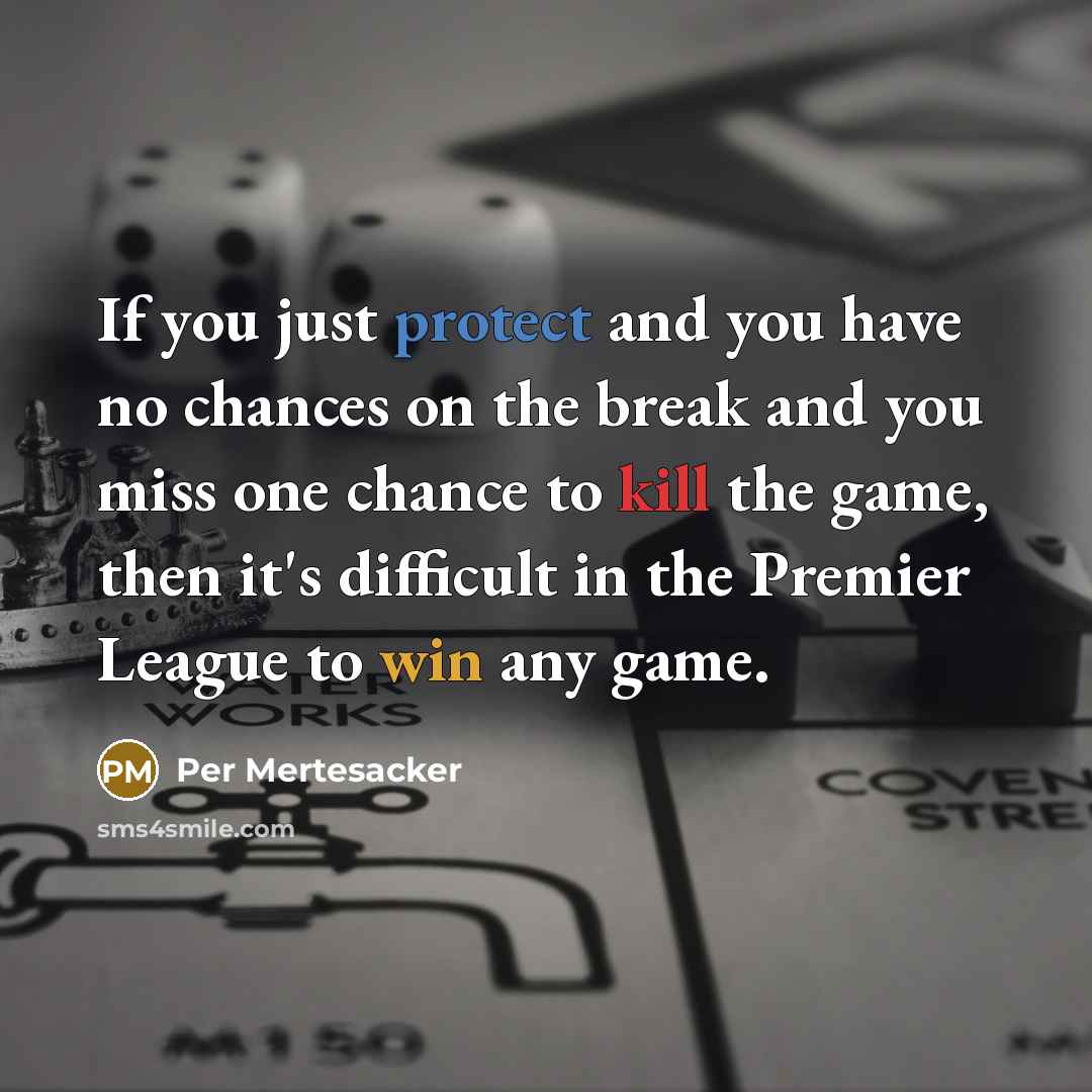 “If you just protect and you have no chances on…” quote by Per Mertesacker