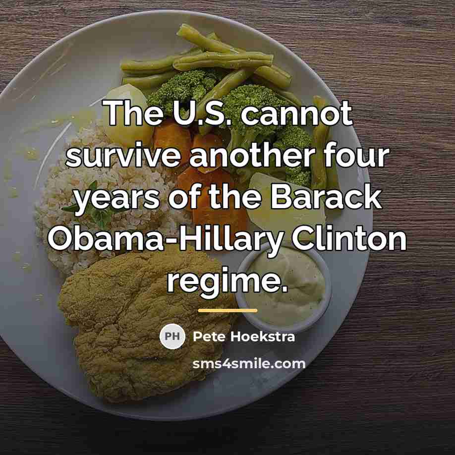 “The U.S. cannot survive another four years of the Barack…” quote by Pete Hoekstra
