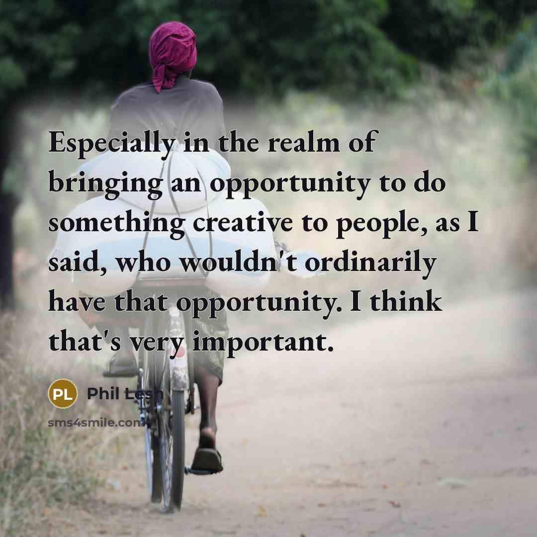 “Especially in the realm of bringing an opportunity to do…” quote by Phil Lesh