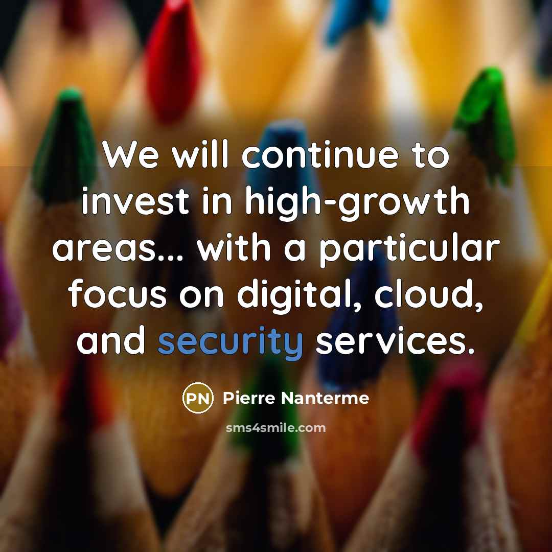 “We will continue to invest in high-growth areas... with a…” quote by Pierre Nanterme