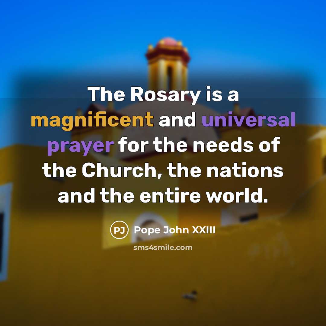 “The Rosary is a magnificent and universal prayer for the…” quote by Pope John XXIII