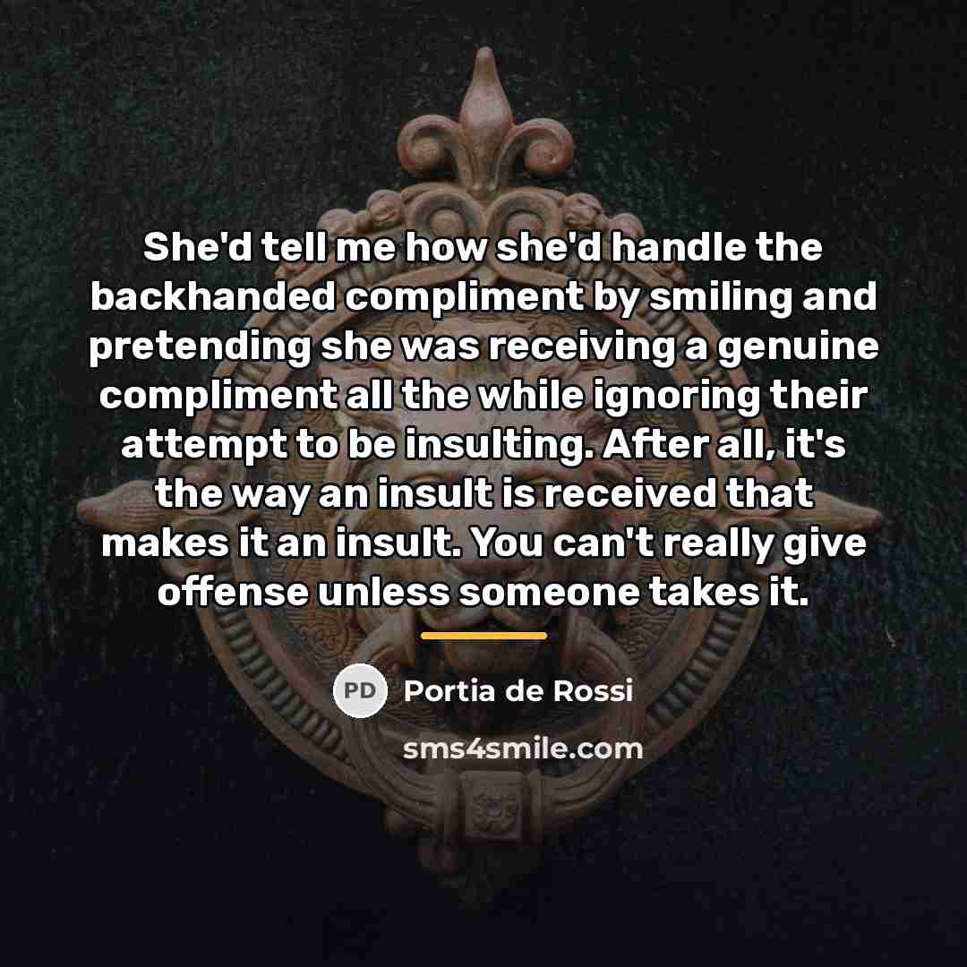 “She'd tell me how she'd handle the backhanded compliment by…” quote by Portia de Rossi