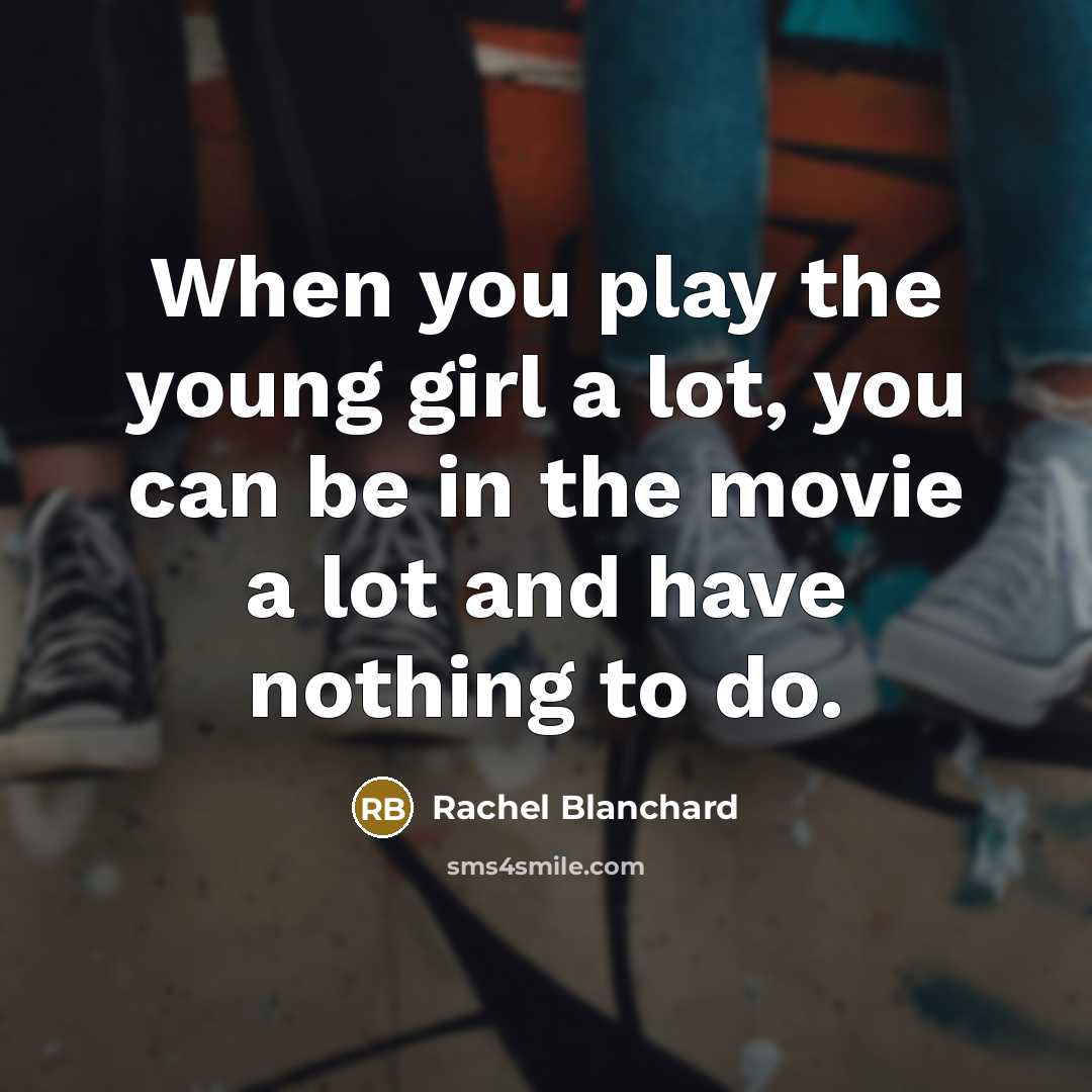 “When you play the young girl a lot, you can…” quote by Rachel Blanchard